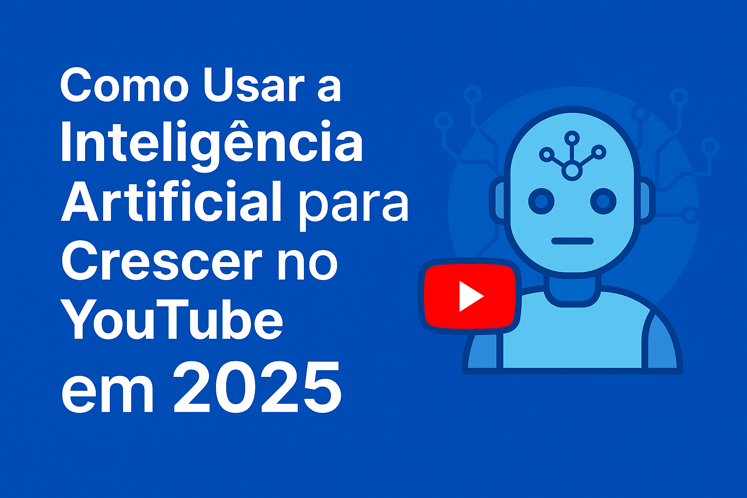 Como Usar a Inteligência Artificial para Crescer no YouTube em 2025